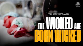 The Wicked Are Born Wicked  Prophet Uebert Angel [upl. by Doyle]