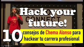 Hack Your Future 10 consejos de Chema Alonso para hackear tu carrera profesional [upl. by Nybbor]