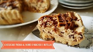 Cheesecake fredda al burro darachidi e nutella ● Profumi e Sapori [upl. by Norreht]