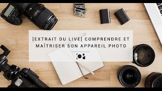 EXTRAIT DU LIVE Comprendre et Maîtriser son Appareil Photo [upl. by Aydni699]