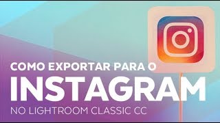 Como Exportar para o Instagram no Lightroom Classic CC [upl. by Heller]