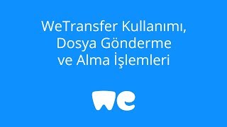 WeTransfer Kullanımı  WeTransfer Dosya Gönderme ve Alma İşlemleri [upl. by Ahsiruam]