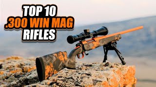 10 Best 300 Win Mag Rifles Ever Made [upl. by Irolam]