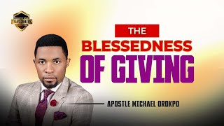 THE BLESSEDNESS OF GIVING apostlemichaelorokpo kingdom giving prosperity truth gospel wealth [upl. by O'Connell561]