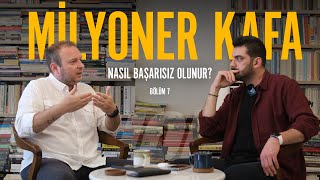 Nasıl Başarısız Olunur  I Milyoner Kafa Bölüm 7 [upl. by Nnailuj]