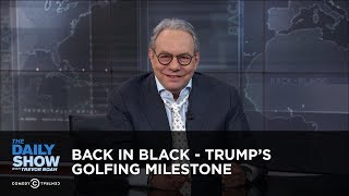 Back in Black  Trumps Golfing Milestone  The Daily Show [upl. by Enyr]