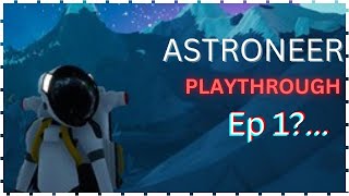 Astroneer Playthrough Ep 1 [upl. by Barram]