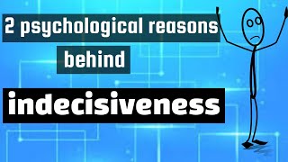 2 Psychological Reasons Behind Indecisiveness [upl. by Ecyor]