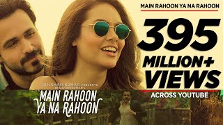 Main Rahoon Ya Na Rahoon Full Video  Emraan Hashmi Esha Gupta  Amaal Mallik Armaan Malik [upl. by Kellie]