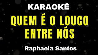 Karaokê  Quem é o Louco Entre Nós  Raphaela Santos [upl. by O'Meara]