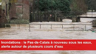 Inondations  le PasdeCalais à nouveau sous les eaux alerte autour de plusieurs cours d’eau [upl. by Frodin]