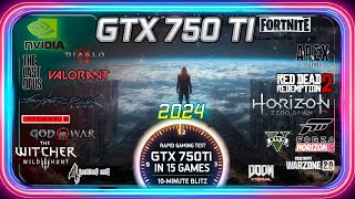 🟢NVIDIA GTX 750 Ti in 15 Games  in 2024 [upl. by Haropizt223]