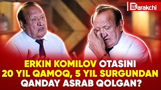 ERKIN KOMILOV OTASINI 20 YIL QAMOQ 5 YIL SURGUNDAN QANDAY ASRAB QOLGAN [upl. by Deraj]