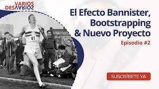 2 El Efecto Bannister Bootstrapping y un Nuevo Proyecto [upl. by Poirer]