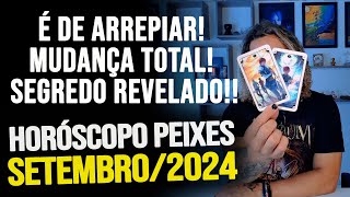 PEIXES SETEMBRO 2024  É DE ARREPIAR MUDANÇA TOTAL ALERTAS SEGREDO REVELADO [upl. by Knighton]