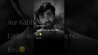 Larkay Se Ku Nhi Pohchte😔 Radd  SagarWrites  shorts pakistanidrama sadstatus hibabukhari [upl. by Ardnajela]