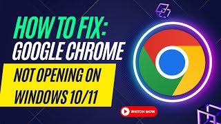 How to Fix Google Chrome Not Opening on Windows 1011 [upl. by Sofia]