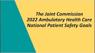 The Joint Commission TJC 2022 Ambulatory Health Care National Patient Safety Goals [upl. by Sugar]