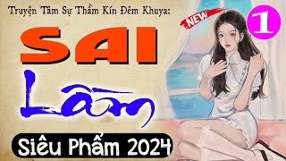 Mới 2024 SAI LẦM  Tập 1  Truyện tâm sự thầm kín đêm khuya 2024  MC Thùy Mai kể cuốn hút [upl. by Einnad]