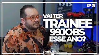 OS BASTIDORES DOS TRAINEES COM A 99JOBS  PODCAST SEJA TRAINEE [upl. by Eelatan]