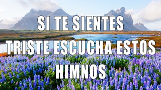 SI TE SIENTES TRISTE ESCUCHA ESTOS HIMNOS  HIMNOS QUE INSPIRAN NUESTRA VIDA🍀🍀🍀LETRA [upl. by Robin]