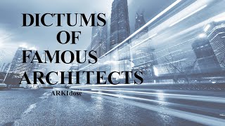 Dictums of Famous Architects l ARKIdose [upl. by Leoine]