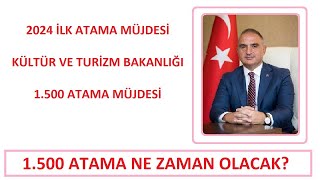 1500 ATAMA MÜJDESİ  2024 İLK ATAMA MÜJDESİ GELDİ KÜLTÜR VE TURİZM BAKANLIĞI 1500 ATAMA NE ZAMAN [upl. by Eilsek]