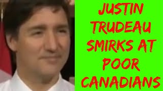 Justin Trudeau Smirks At Poor Canadians [upl. by Einaoj]