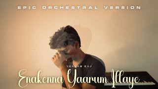 Enakenna Yaarum Illaye  Epic Orchestral Version  Sharan Raj  Anirudh  Tamil [upl. by Ludovick]