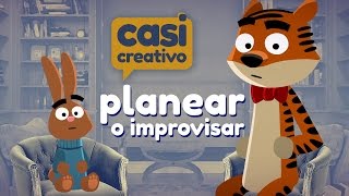 Planear o Improvisar  Casi Creativo [upl. by Eahsal65]