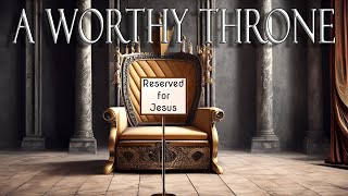 A Worthy Throne [upl. by Leighland]