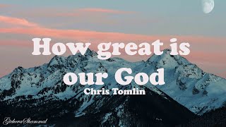 Chris Tomlin  How Great Is Our God Lyrics [upl. by Ignatius]