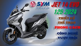 SYM JET 14 EVO 125 2024XE TAY GA THỂ THAOĐÔ THỊCÔNG NGHỆ VƯỢT TRỘIGIÁ MỀM [upl. by Coppinger129]