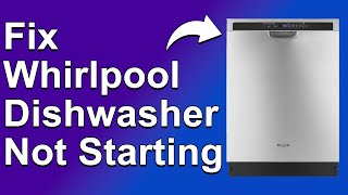 How To Fix Whirlpool Dishwasher Not Starting Complete StepByStep Guide To Solve The Issue [upl. by Temme]