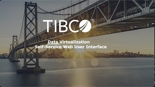 TIBCO® Data Virtualization SelfService Web User Interface Demo [upl. by Nelyk]