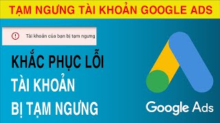 Khắc Phục Lỗi Tài Khoản Quảng Cáo Google ADS Bị Tạm Ngưng Do Lỗi Thanh Toán và Tránh Né Hệ Thống [upl. by Brebner]