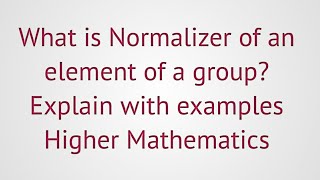 Lec62group theoryNormalizer of an element of a group Explain with examples [upl. by Adaurd]