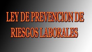 LEY DE PREVENCION DE RIESGOS LABORALES [upl. by Ziana]