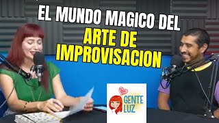 El Mundo Magico del Arte de Improvisacion  GENTE LUZ Podcast [upl. by Okire]