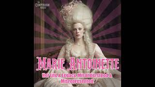 Marie Antoinette Her Life and Legacy Misunderstood and Misrepresented [upl. by Ardnola701]