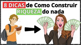 8 DICAS SIMPLES DE COMO CONSTRUIR RIQUEZA DO NADA OBRIGATÓRIO [upl. by Nuzzi]