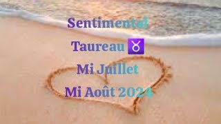 Sentimental Taureau ♉️ du 15 juillet au 15 août 2024 💞 [upl. by Alva591]