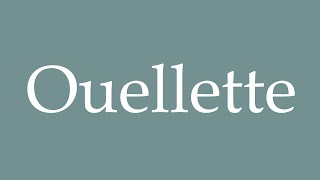 How to Pronounce Ouellette Correctly in French [upl. by Messere]