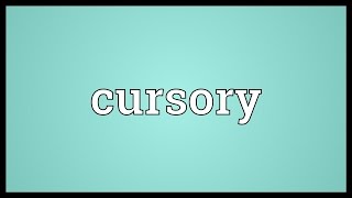 Cursory Meaning [upl. by Afatsom]