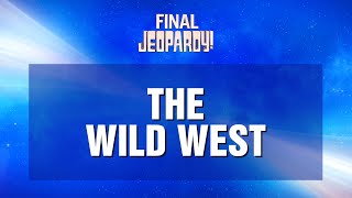 The Wild West  Final Jeopardy  JEOPARDY [upl. by Latoya750]