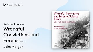 Wrongful Convictions and Forensic Science… by John Morgan · Audiobook preview [upl. by Teferi]