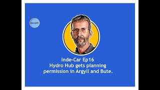 🏴󠁧󠁢󠁳󠁣󠁴󠁿 IndeCar Ep16  Hydro Hub gets planning permission in Argyll and Bute 🏴󠁧󠁢󠁳󠁣󠁴󠁿 [upl. by Naux]