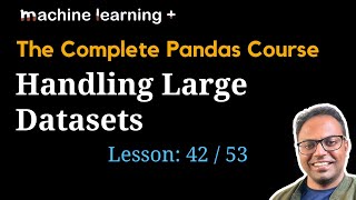 Handling Large Datasets in Pandas  42 of 53 The Complete Pandas Course [upl. by Hoj81]