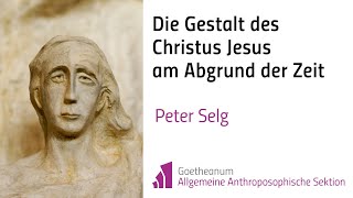 Peter Selg Die Gestalt des Christus Jesus am Abgrund der Zeit [upl. by Katrina]