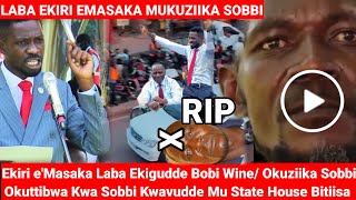 Ekiri eMasaka Laba Ekigudde Ku Bobi Wine Okuziika Sobbi Okuttibwa Kwa Sobbi Kwavudde Mu State Hous [upl. by Stoffel]